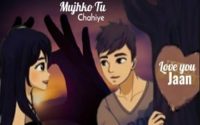 Mujhko Tu Chahiye Status Video download